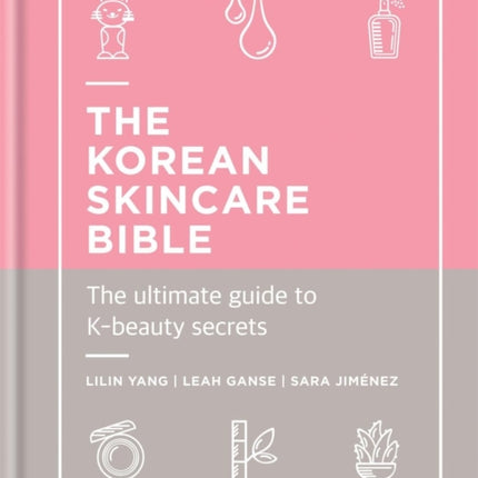 The Korean Skincare Bible: The Ultimate Guide to K-beauty