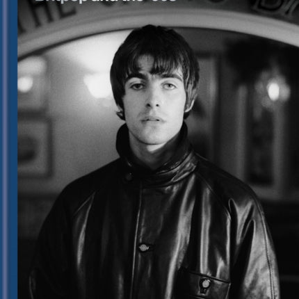 While We Were Getting High: Britpop & the ‘90s in photographs with unseen images