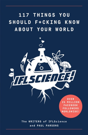 117 Things You Should F*#king Know About Your World: The Best of IFL Science