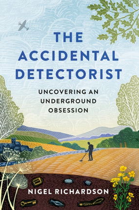 The Accidental Detectorist: Uncovering an Underground Obsession