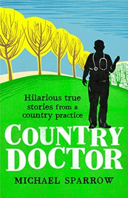 Country Doctor: Hilarious True Stories from a Rural Practice