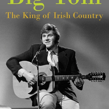 Big Tom: The King of Irish Country