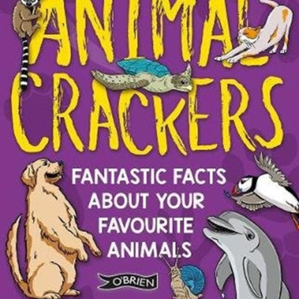 Animal Crackers: Fantastic Facts About Your Favourite Animals