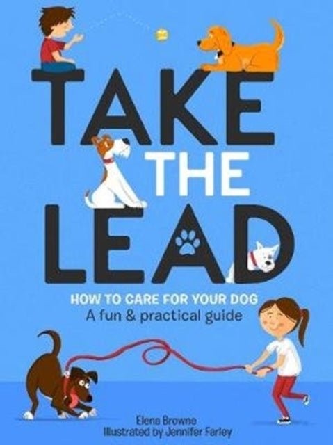 Take the Lead: How to Care for Your Dog – A Fun & Practical Guide