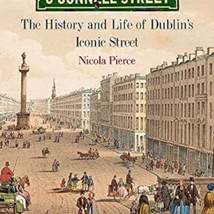 O'Connell Street: The History and Life of Dublin's Iconic Street