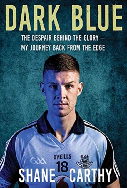 Dark Blue: The Despair Behind the Glory – My Journey Back from the Edge