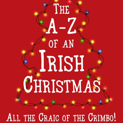 The A-Z of an Irish Christmas: All the Craic of the Crimbo!