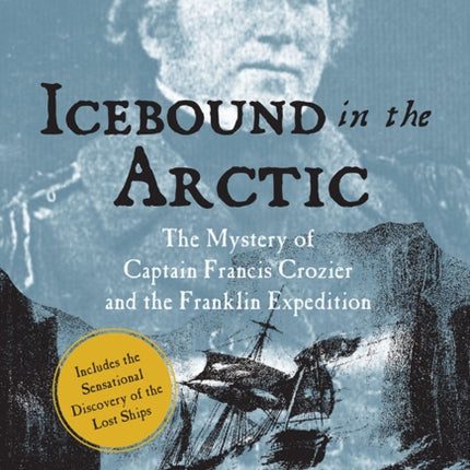 Icebound In The Arctic: The Mystery of Captain Francis Crozier and the Franklin Expedition