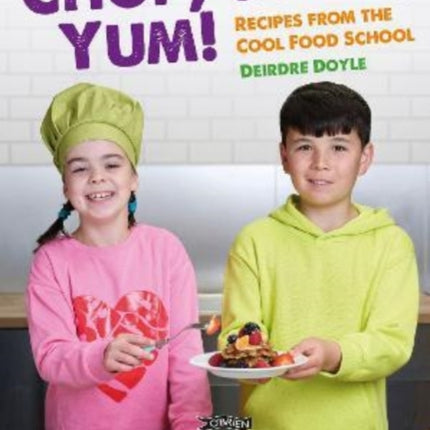 Chop, Cook, Yum!: Recipes from the Cool Food School