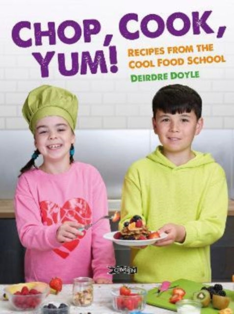 Chop, Cook, Yum!: Recipes from the Cool Food School