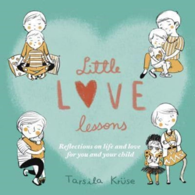 Little Love Lessons: Reflections on Life and Love for You and Your Child