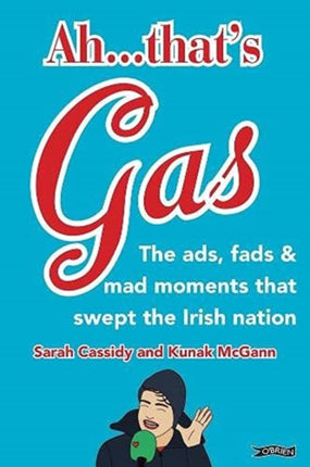 Ah ... That's Gas!: The ads, fads and mad happenings that swept the Irish nation