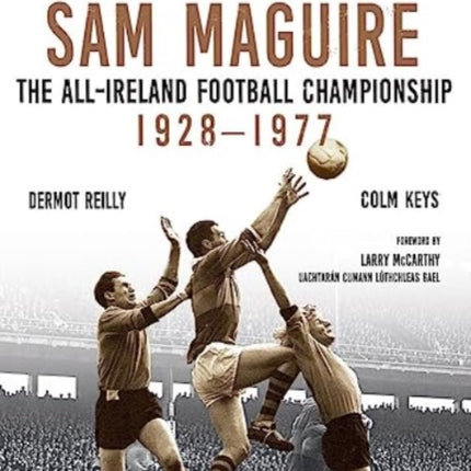 Chasing Sam Maguire: The All-Ireland Football Championship 1928–1977