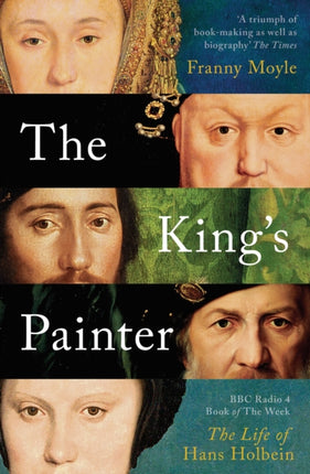 The King's Painter: The Life and Times of Hans Holbein