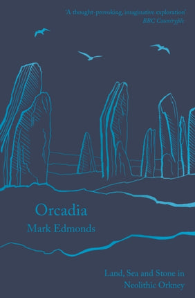 Orcadia: Land, Sea and Stone in Neolithic Orkney