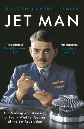 Jet Man: The Making and Breaking of Frank Whittle, Genius of the Jet Revolution