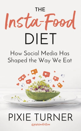 The Insta-Food Diet: How Social Media has Shaped the Way We Eat