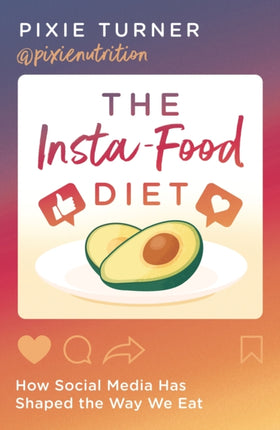 The Insta-Food Diet: How Social Media has Shaped the Way We Eat