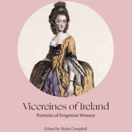 Vicereines of Ireland: Portraits of Forgotten Women