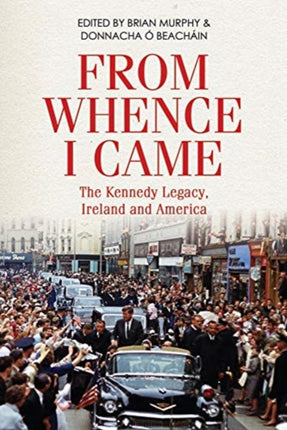 From Whence I Came: The Kennedy Legacy in Ireland