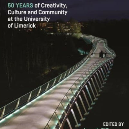 Dreams: 50 Years of Creativity, Culture and Community at the University of Limerick