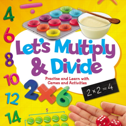 Let's Multiply and Divide: Practise and Learn with Games and Activities