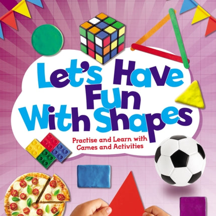 Let's Have Fun With Shapes: Practise and Learn with Games and Activities