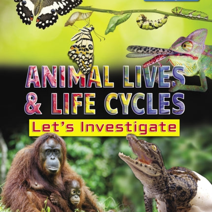 Animal Lives and Life Cycles: Let's Investigate Facts Activities Experients