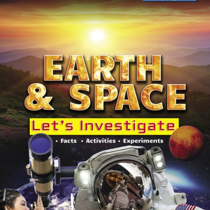 Earth and Space: Let's Investigate Facts, Activities, Experiments