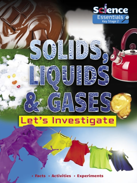 Solids, Liquids and Gases: Let's Investigate Facts Activities Experiments