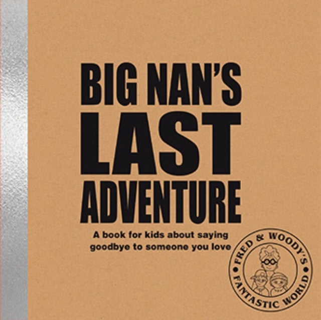 Big Nan's Last Adventure: A book about bereavement and saying goodbye to someone you love