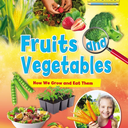 Fruits and Vegetables: How We Grow and Eat Them