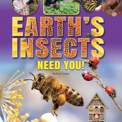 Earth's Insects Need You!: Understand the Problems, How you Can Help, Take Action