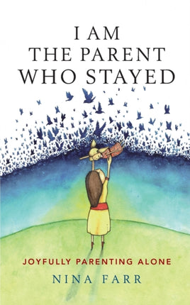 I am the Parent who Stayed: Joyfully parenting