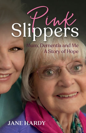 Pink Slippers: Mum, Dementia and Me - a story of