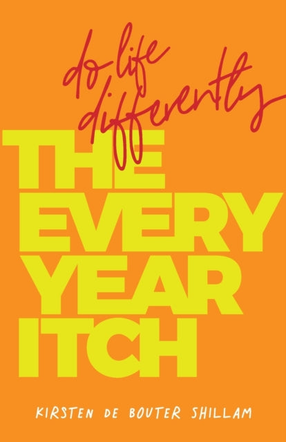 The Every-Year Itch: Do life differently