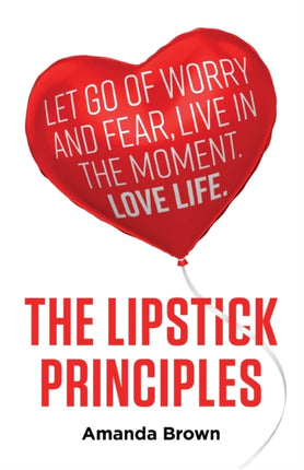 The LIPSTICK Principles: Let go of worry and