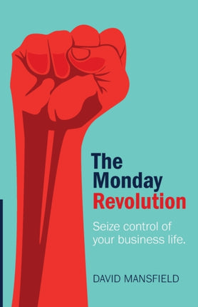 The Monday Revolution: Seize control of your