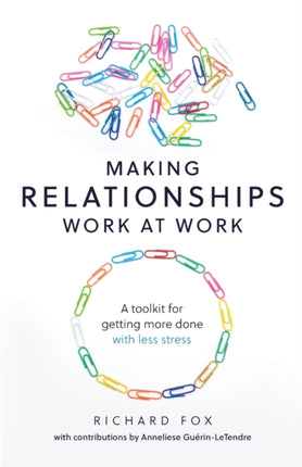 Making Relationships Work at Work: A toolkit for
