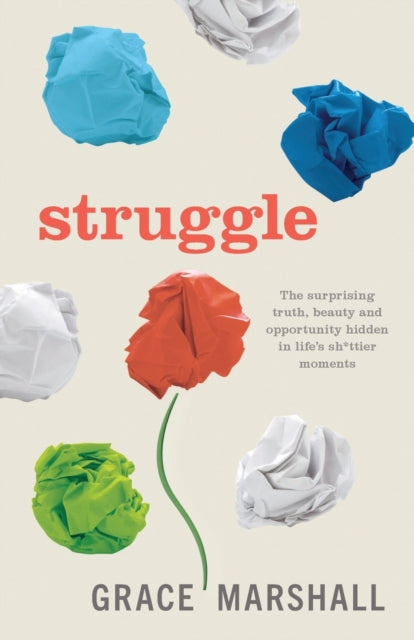 Struggle: The surprising truth, beauty and
