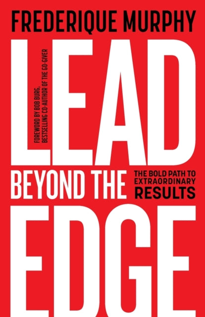 Lead Beyond The Edge: The Bold Path to