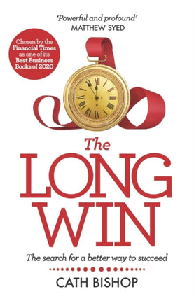 The Long Win - 1st edition: The search for a better way to succeed