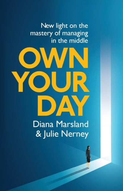 Own Your Day: New light on the mastery of managing in the middle