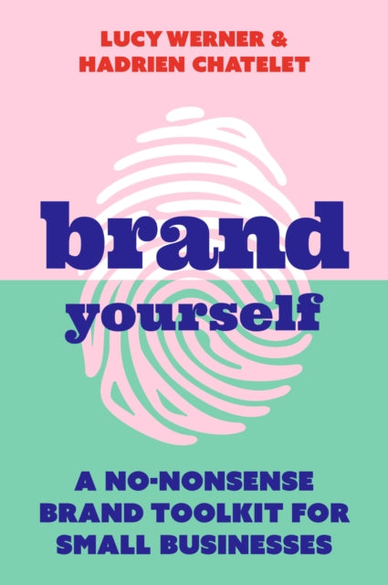 Brand Yourself: A no-nonsense brand toolkit for