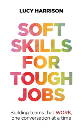 Soft Skills for Tough Jobs: Building teams that