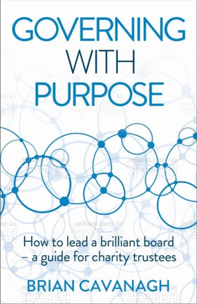 Governing with Purpose: How to lead a brilliant