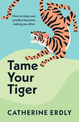 Tame Your Tiger: How to stop your product