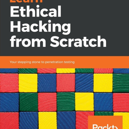 Learn Ethical Hacking from Scratch: Your stepping stone to penetration testing