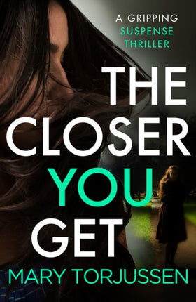 The Closer You Get: A gripping suspense thriller