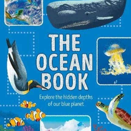 Lonely Planet Kids The Ocean Book: Explore the Hidden Depth of Our Blue Planet